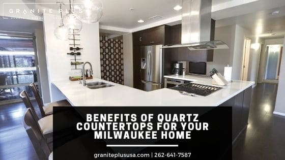 Benefits Of Quartz Countertops For Your Milwaukee Home