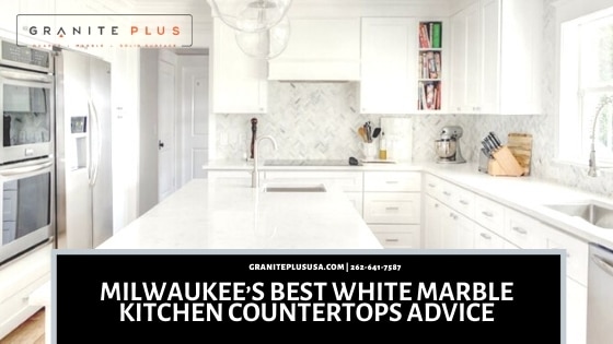 Milwaukee S Best White Marble Kitchen Countertops Advice
