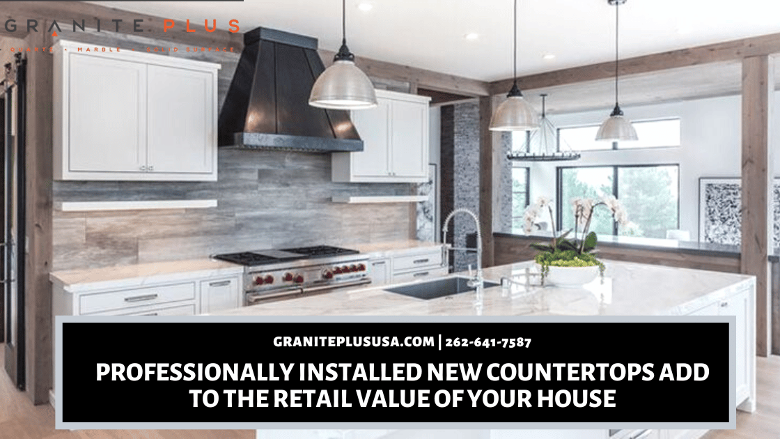 Professionally Installed New Countertops Add to The Retail Value of