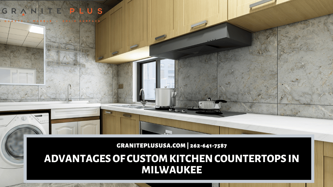 Advantages of Custom Kitchen Countertops in Milwaukee